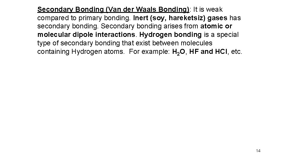 Secondary Bonding (Van der Waals Bonding): It is weak compared to primary bonding. Inert