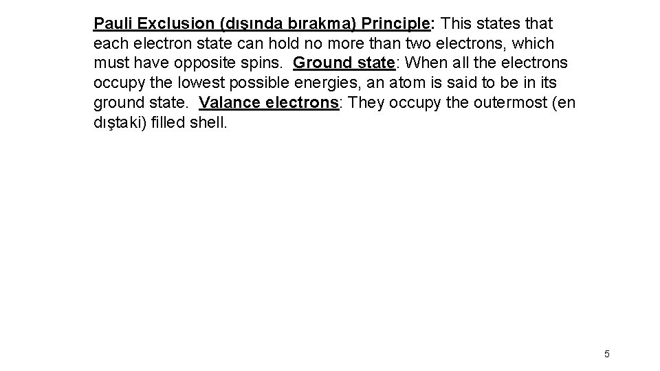 Pauli Exclusion (dışında bırakma) Principle: This states that each electron state can hold no