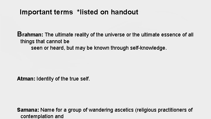 Important terms *listed on handout Brahman: The ultimate reality of the universe or the