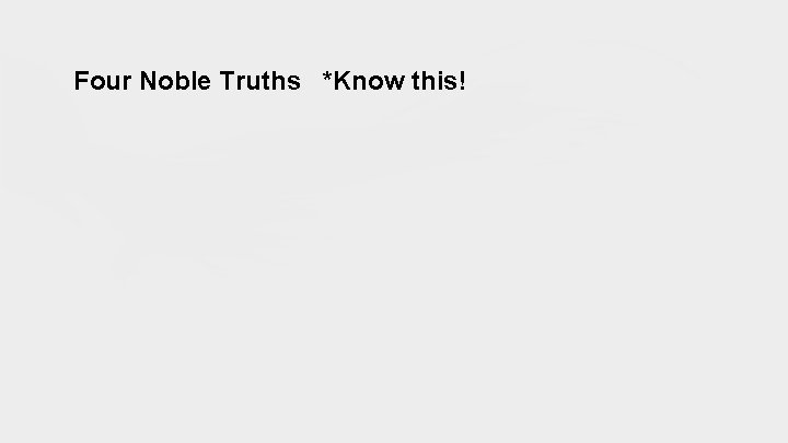 Four Noble Truths *Know this! 