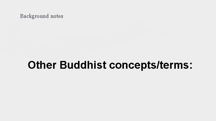 Background notes Other Buddhist concepts/terms: 