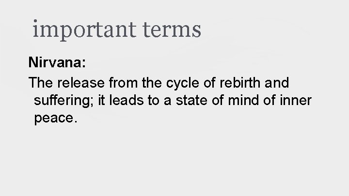 important terms Nirvana: The release from the cycle of rebirth and suffering; it leads