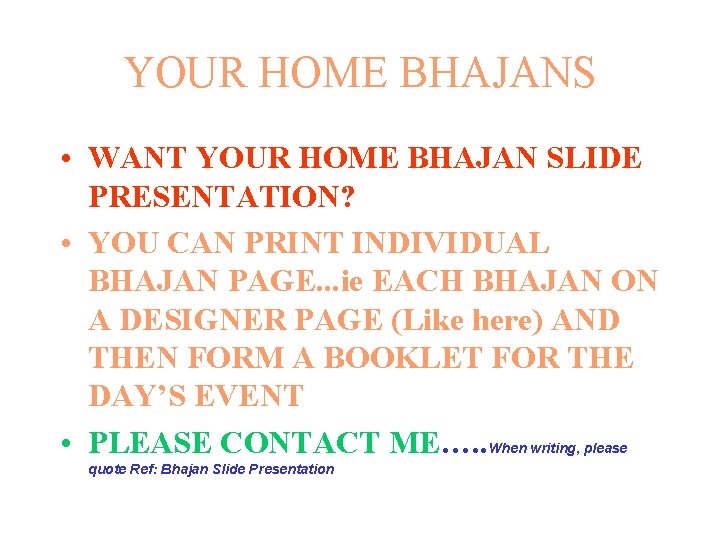 YOUR HOME BHAJANS • WANT YOUR HOME BHAJAN SLIDE PRESENTATION? • YOU CAN PRINT