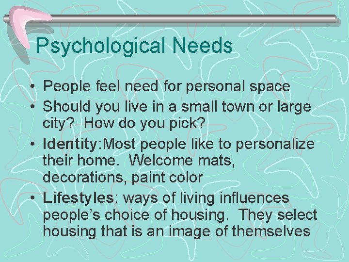 Psychological Needs • People feel need for personal space • Should you live in