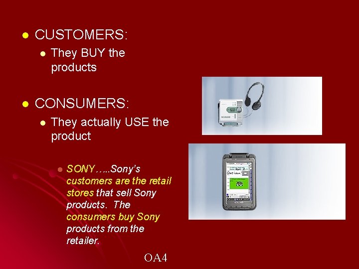 l CUSTOMERS: l l They BUY the products CONSUMERS: l They actually USE the