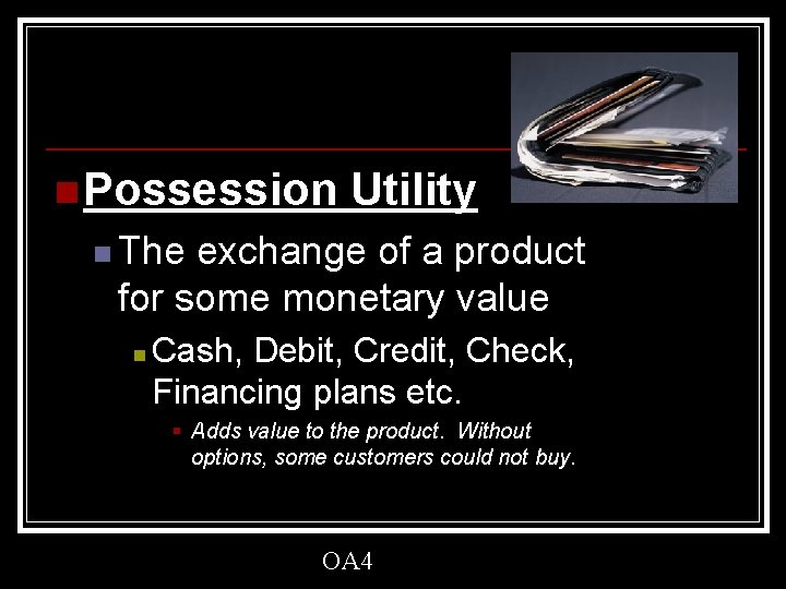 n Possession Utility n The exchange of a product for some monetary value n