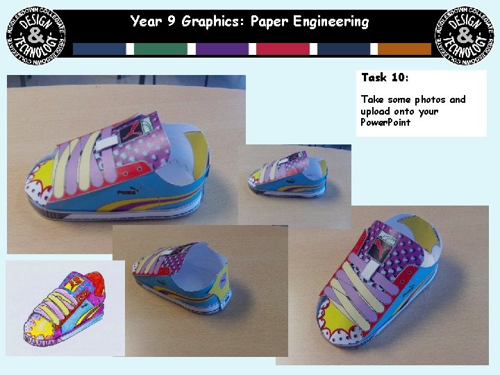 Year 9 Graphics: Paper Engineering Task 10: Take some photos and upload onto your