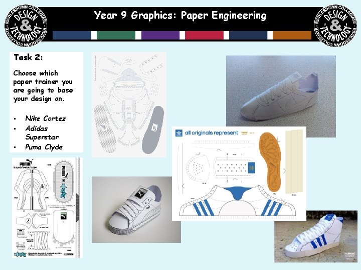 Year 9 Graphics: Paper Engineering Task 2: Choose which paper trainer you are going