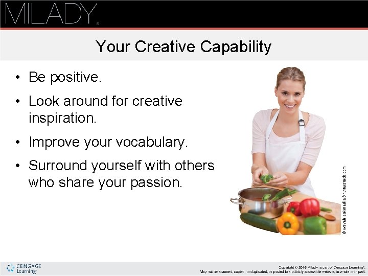 Your Creative Capability • Be positive. • Look around for creative inspiration. • Surround