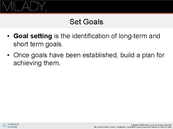 Set Goals • Goal setting is the identification of long-term and short term goals.