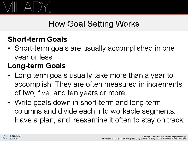 How Goal Setting Works Short-term Goals • Short-term goals are usually accomplished in one