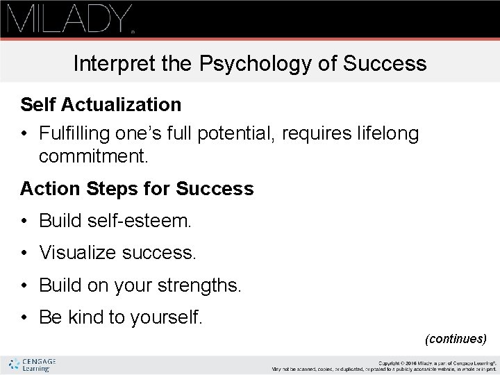 Interpret the Psychology of Success Self Actualization • Fulfilling one’s full potential, requires lifelong