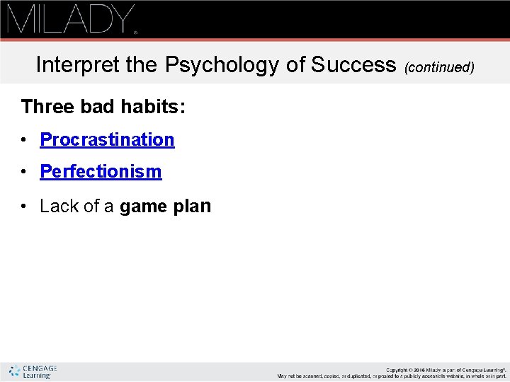 Interpret the Psychology of Success (continued) Three bad habits: • Procrastination • Perfectionism •