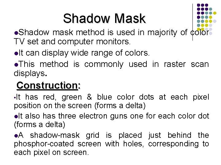 Shadow Mask l. Shadow mask method is used in majority of color TV set