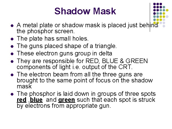 Shadow Mask l l l l A metal plate or shadow mask is placed