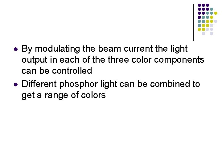 l l By modulating the beam current the light output in each of the