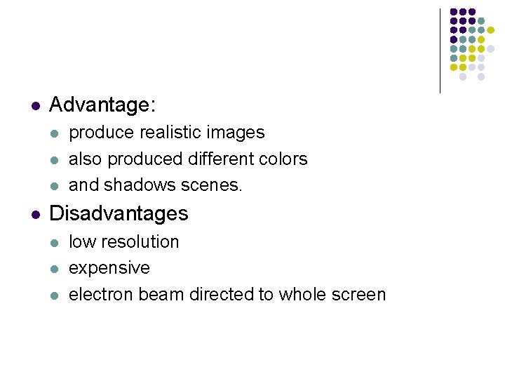 l Advantage: l l produce realistic images also produced different colors and shadows scenes.