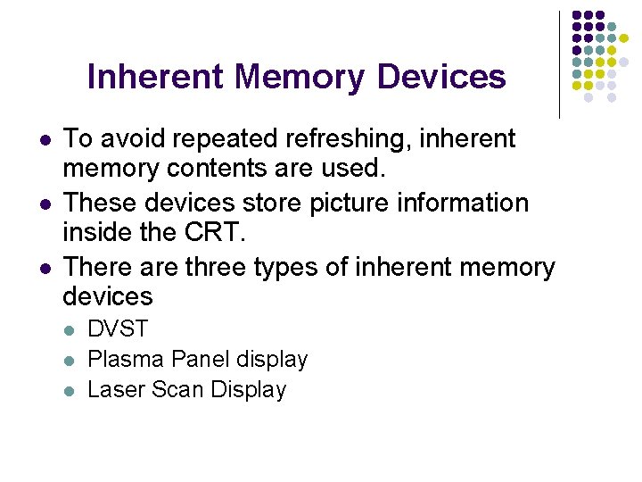 Inherent Memory Devices l l l To avoid repeated refreshing, inherent memory contents are