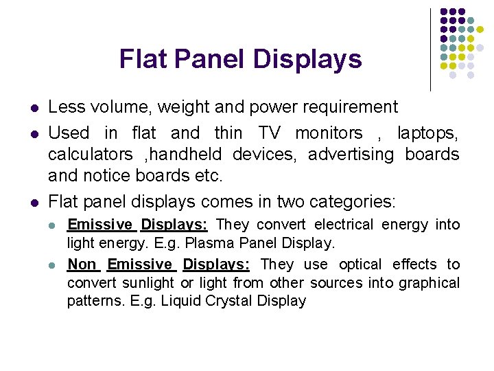Flat Panel Displays l l l Less volume, weight and power requirement Used in
