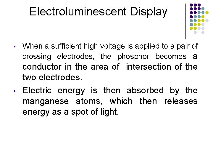 Electroluminescent Display • • When a sufficient high voltage is applied to a pair