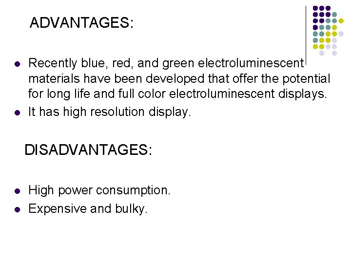 ADVANTAGES: l l Recently blue, red, and green electroluminescent materials have been developed that