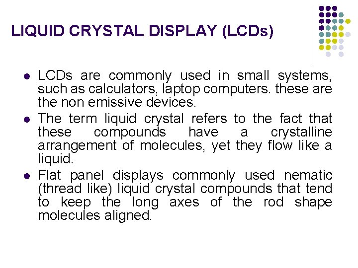 LIQUID CRYSTAL DISPLAY (LCDs) l l l LCDs are commonly used in small systems,