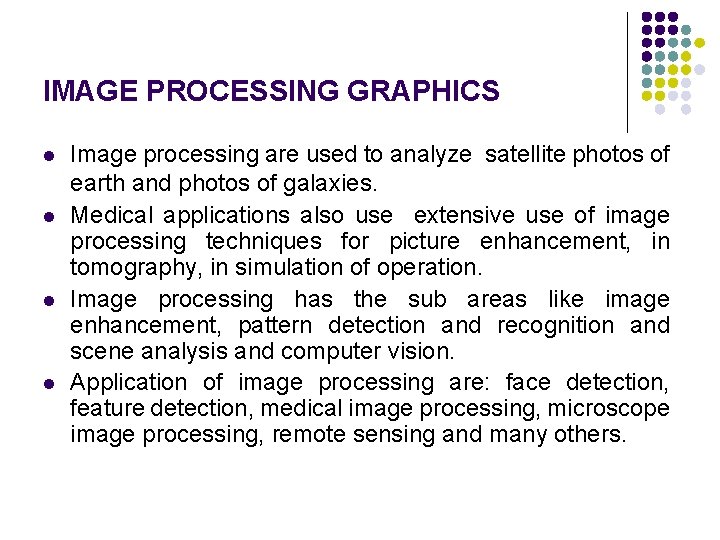 IMAGE PROCESSING GRAPHICS l l Image processing are used to analyze satellite photos of
