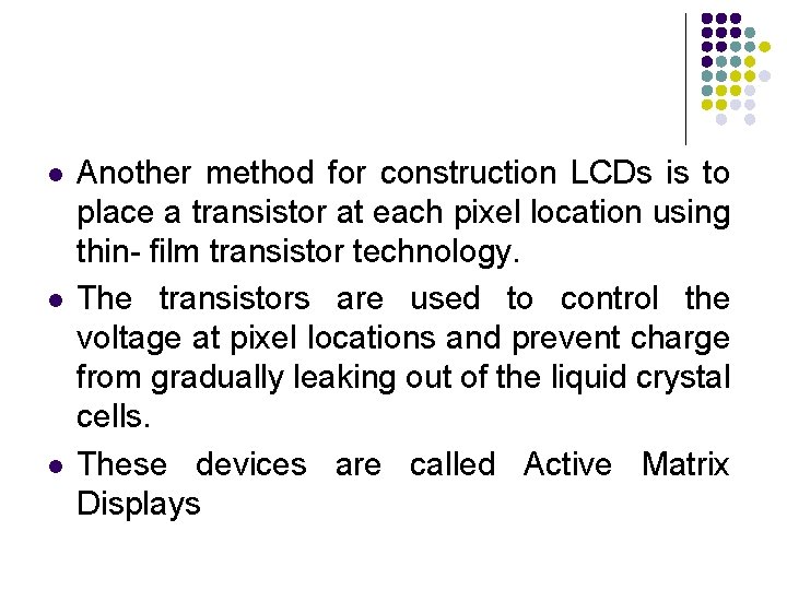 l l l Another method for construction LCDs is to place a transistor at