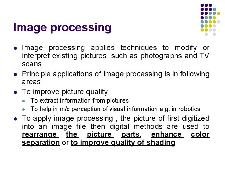 Image processing l l l Image processing applies techniques to modify or interpret existing