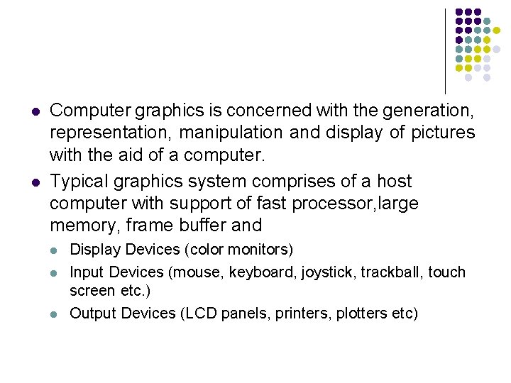 l l Computer graphics is concerned with the generation, representation, manipulation and display of