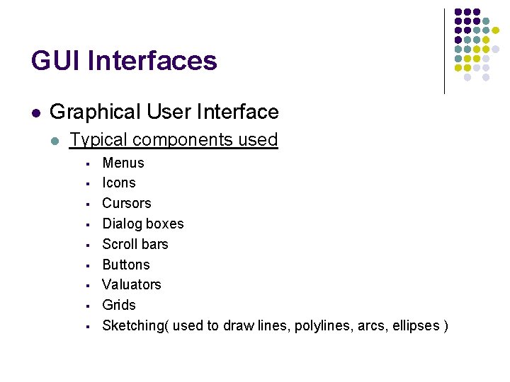 GUI Interfaces l Graphical User Interface l Typical components used § § § §