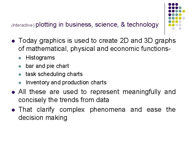 ( Interactive) plotting l Today graphics is used to create 2 D and 3