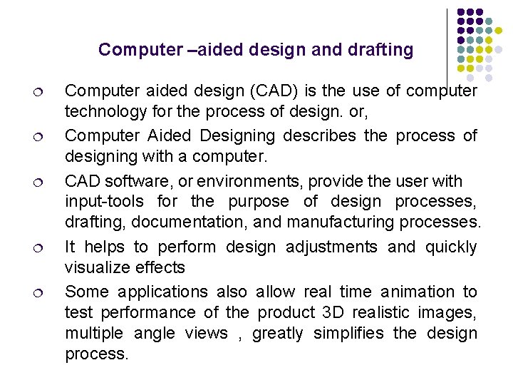 Computer –aided design and drafting ¦ ¦ ¦ Computer aided design (CAD) is the