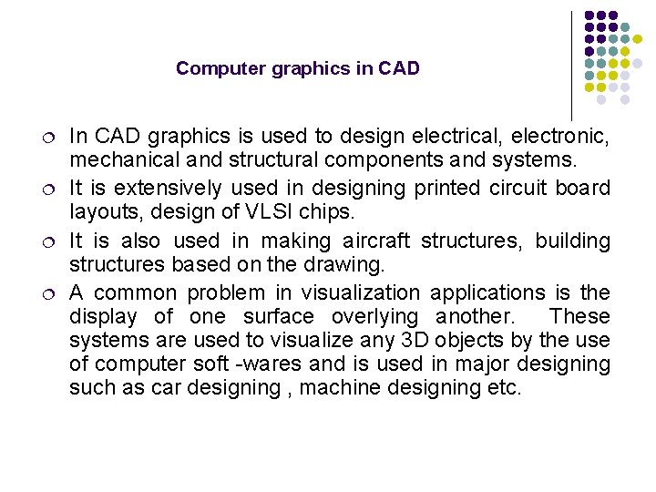 Computer graphics in CAD ¦ ¦ In CAD graphics is used to design electrical,