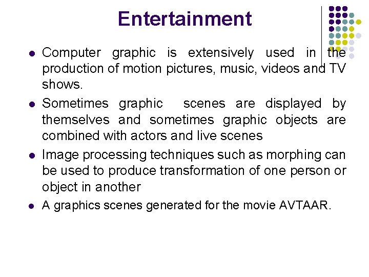 Entertainment l l Computer graphic is extensively used in the production of motion pictures,