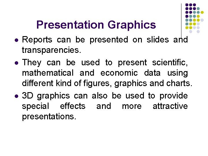 Presentation Graphics l l l Reports can be presented on slides and transparencies. They