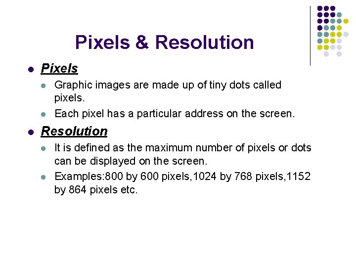 Pixels & Resolution l Pixels l l l Graphic images are made up of