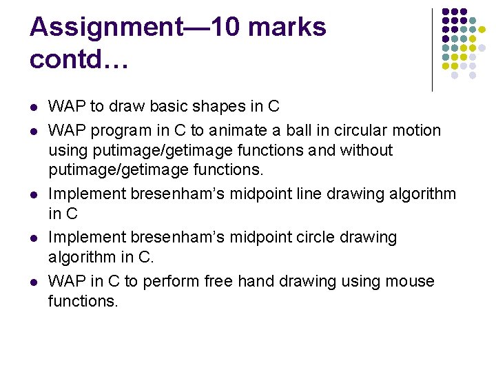 Assignment— 10 marks contd… l l l WAP to draw basic shapes in C