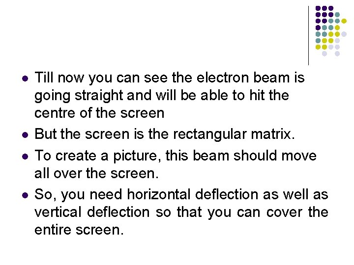 l l Till now you can see the electron beam is going straight and