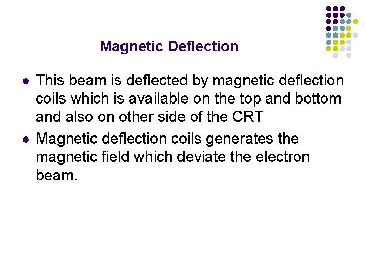 Magnetic Deflection l l This beam is deflected by magnetic deflection coils which is
