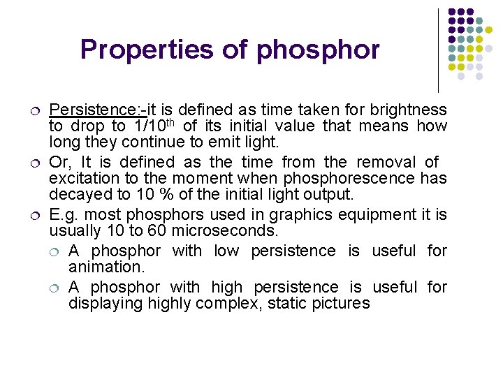 Properties of phosphor ¦ ¦ ¦ Persistence: -it is defined as time taken for