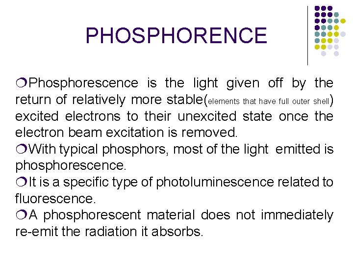PHOSPHORENCE ¦Phosphorescence is the light given off by the return of relatively more stable(elements