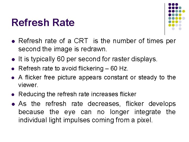 Refresh Rate l l l Refresh rate of a CRT is the number of