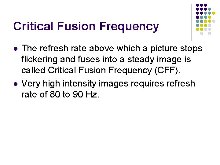 Critical Fusion Frequency l l The refresh rate above which a picture stops flickering