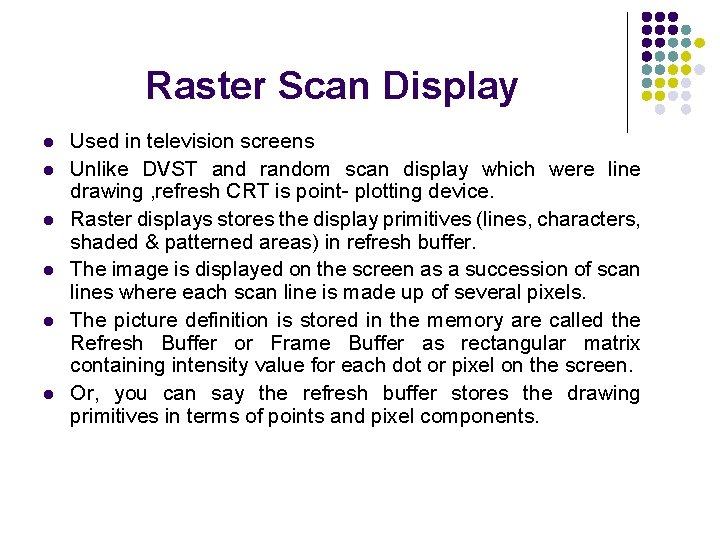 Raster Scan Display l l l Used in television screens Unlike DVST and random