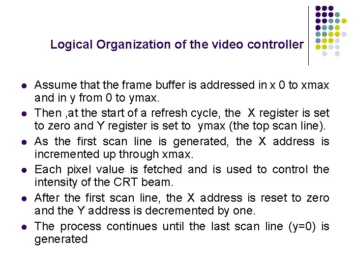 Logical Organization of the video controller l l l Assume that the frame buffer