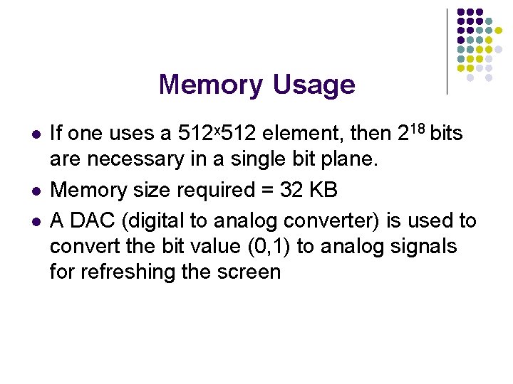 Memory Usage l l l If one uses a 512ˣ 512 element, then 218