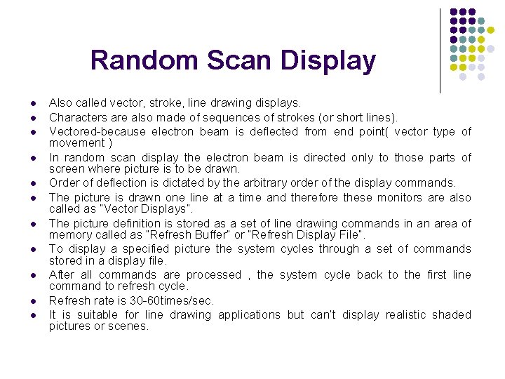 Random Scan Display l l l Also called vector, stroke, line drawing displays. Characters