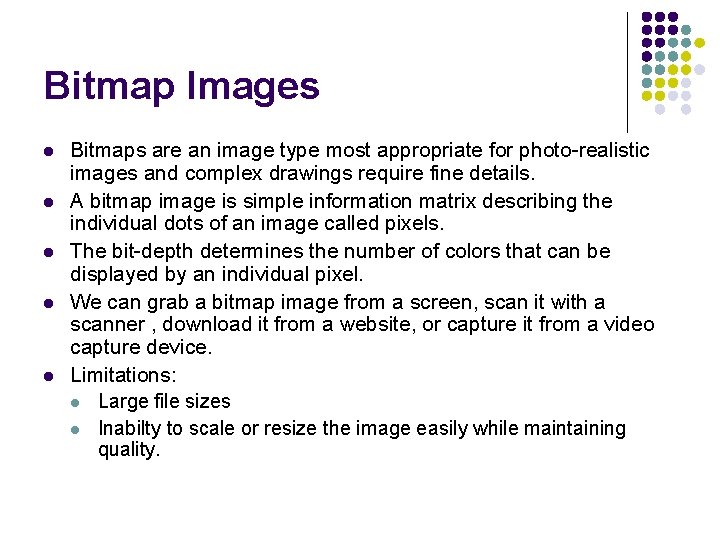 Bitmap Images l l l Bitmaps are an image type most appropriate for photo-realistic