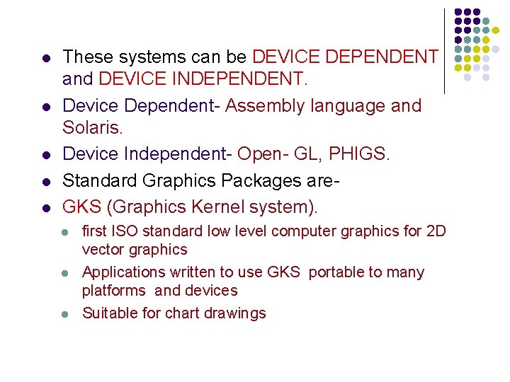 l l l These systems can be DEVICE DEPENDENT and DEVICE INDEPENDENT. Device Dependent-